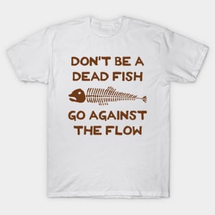 Don't Be A Dead Fish - Go Against The Flow (v4) T-Shirt